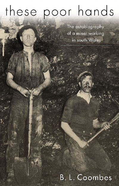Clawr llyfr / Book cover: These Poor Hands - The Autobiography of a Miner Working in South Wales — The Autobiography of a Miner Working in South Wales