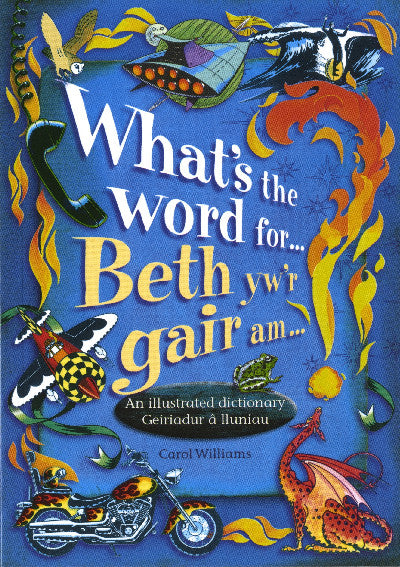 Clawr llyfr / Book cover: What's the Word For...?/Beth Yw'r Gair Am...? - An Illustrated Dictionary/Geiriadur â Lluniau