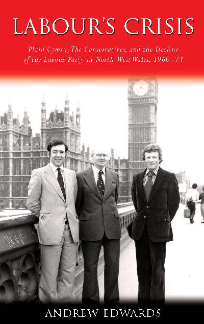 Clawr llyfr / Book cover: Studies in Welsh History: Labour's Crisis — Plaid Cymru, The Conservatives, and the Decline of The
