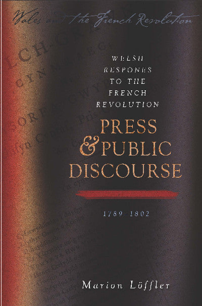 Clawr llyfr / Book cover: Wales and the French Revolution: Welsh Responses to the French Revolution - Press and Public Discourse, 1789-1802 — Press and Public Discourse,1789-1802