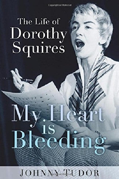 Clawr llyfr / Book cover: My Heart is Bleeding - The Life of Dorothy Squires