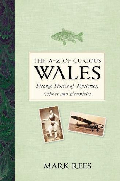 Clawr llyfr / Book cover: A-Z of Curious Wales, The - Strange Stories of Mysteries, Crimes and Eccentrics