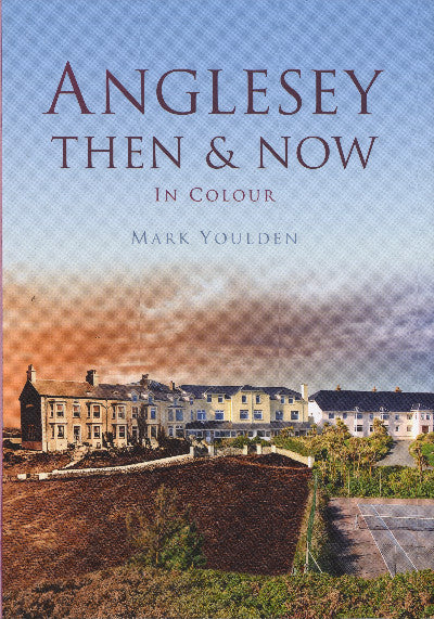 Clawr llyfr / Book cover: Anglesey Then and Now in Colour