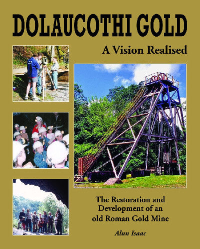 Clawr llyfr / Book cover: Dolaucothi Gold - A Vision Realised — A Vision Realised