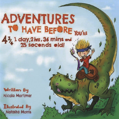 Clawr llyfr / Book cover: Adventures to Have Before You're 4¾, 1 Day, 2 Hrs, 36 Mins and 25 Seconds Old!