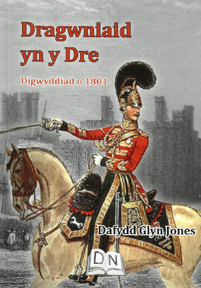 Clawr llyfr / Book cover: Dragwniaid yn y Dre - Digwyddiad o 1801