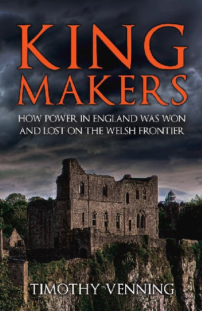 Clawr llyfr / Book cover: Kingmakers: How Power in England was Won and Lost on the Welsh Frontier