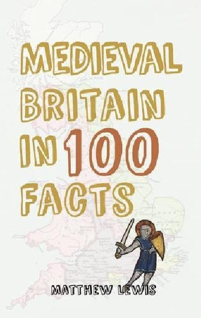 Clawr llyfr / Book cover: Medieval Britain in 100 Facts