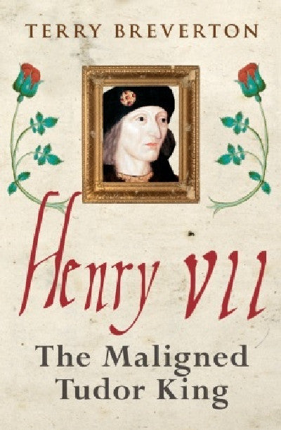 Clawr llyfr / Book cover: Henry VII - Maligned Tudor King, The