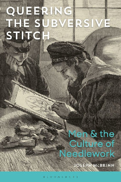 Clawr llyfr / Book cover: Queering the Subversive Stitch — Men and the Culture of Needlework