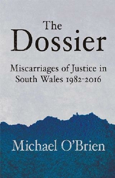Clawr llyfr / Book cover: Dossier, The — Miscarriages of Justice in South Wales 1982-2016