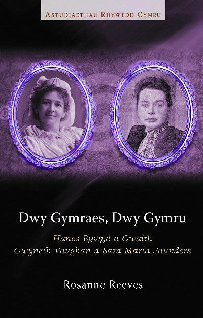 Clawr llyfr / Book cover: Astudiaethau Rhywedd Cymru: Dwy Gymraes, Dwy Gymru - Hanes Bywyd a Gwaith Gwyneth Vaughan a Sara Maria Saunders — Hanes Bywyd a Gwaith Gwyneth Vaughan a