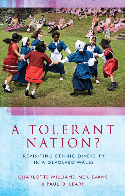 Clawr llyfr / Book cover: A Tolerant Nation? - Revisiting Ethnic Diversity in a Devolved Wales — Revisiting Ethnic Diversity in a Devolved Wales