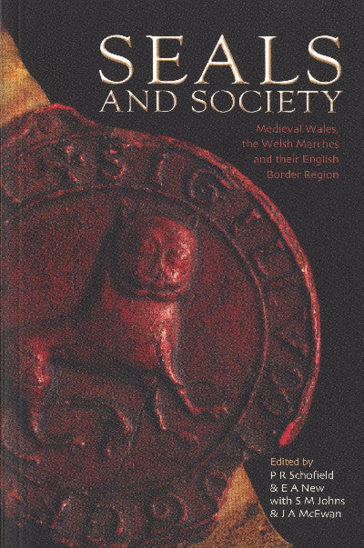 Clawr llyfr / Book cover: Seals and Society: Medieval Wales, The Welsh Marches and Their English Border Region