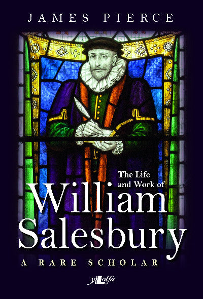 Clawr llyfr / Book cover: Rare Scholar, A - The Life and Work of William Salesbury