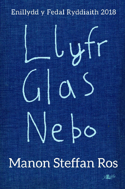 Clawr llyfr / Book cover: Llyfr Glas Nebo - Enillydd y Fedal Ryddiaith 2018