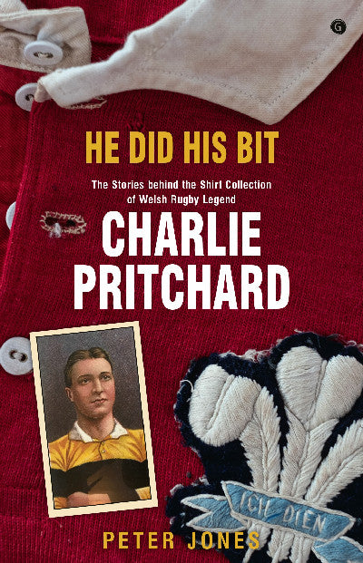 Clawr llyfr / Book cover: He Did his Bit - The Stories behind the shirt collection of Welsh rugby legend Charlie Pritchard — The Stories Behind the Shirt Collection of Welsh Rugby