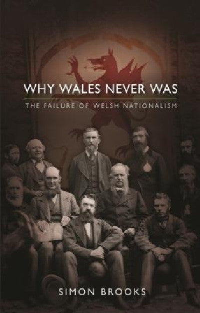Clawr llyfr / Book cover: Why Wales Never was - The Failure of Welsh Nationalism — The Failure of Welsh Nationalism