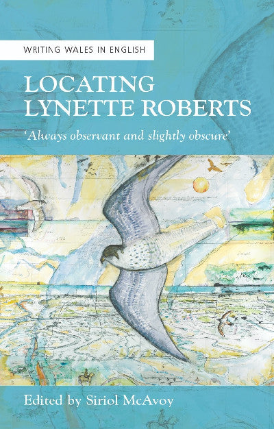 Clawr llyfr / Book cover: Writing Wales in English: Locating Lynette Roberts - 'Always Observant and Slightly Obscure'