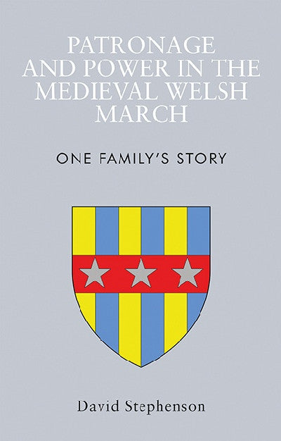 Clawr llyfr / Book cover: Patronage and Power in the Medieval Welsh March — One Family's Story