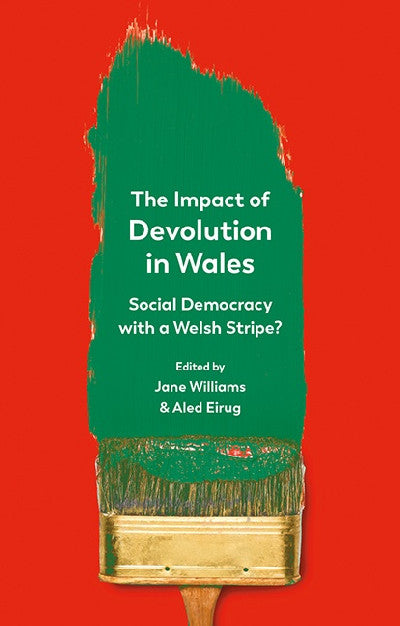 Clawr llyfr / Book cover: Impact of Devolution in Wales, The - Social Democracy with a Welsh Stripe? — Social Democracy with a Welsh Stripe?