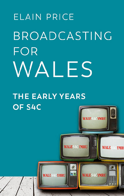 Clawr llyfr / Book cover: Broadcasting for Wales: The Early Years of S4C
