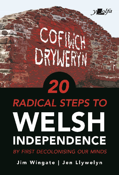 Clawr llyfr / Book cover: 20 Radical Steps to Welsh Independence — …By First Decolonising Our Minds
