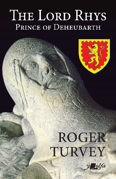 Clawr llyfr / Book cover: The Lord Rhys - Prince of Deheubarth