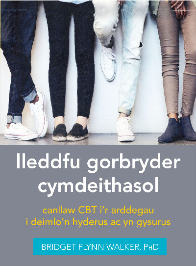 Clawr llyfr / Book cover: Darllen yn Well: Lleddfu Gorbryder Cymdeithasol: Canllaw CBT i’r Arddegau i Deimlo'n Hyderus ac yn Gysurus