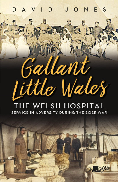 Clawr llyfr / Book cover: Gallant Little Wales — The Welsh Hospital: Service in Adversity During the Boer War
