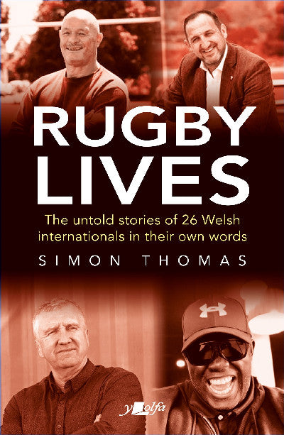 Clawr llyfr / Book cover: Rugby Lives — The Stories of 26 Welsh Internationals in Their Own Words