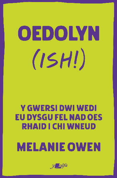 Clawr llyfr / Book cover: Oedolyn (ish!) — Y gwersi dwi wedi eu dysgu fel bod dim rhaid i chi 'neud