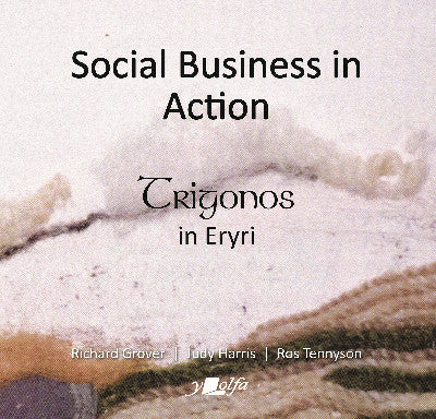 Clawr llyfr / Book cover: Social Business in Action - Trigonos in Eryri — Trigonos in Eryri