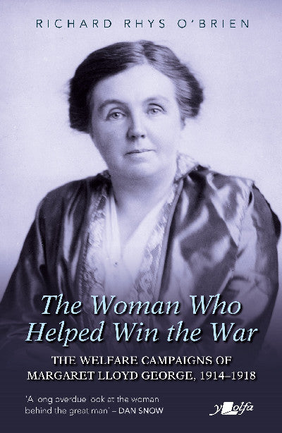 Clawr llyfr / Book cover: The Woman Who Helped Win the War: The Welfare Campaigns of Margaret Lloyd George, 1914-1918 — The Welfare Campaigns of Margaret Lloyd George, 1914-1918