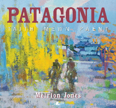 Clawr llyfr / Book cover: Patagonia: Taith Mewn Paent