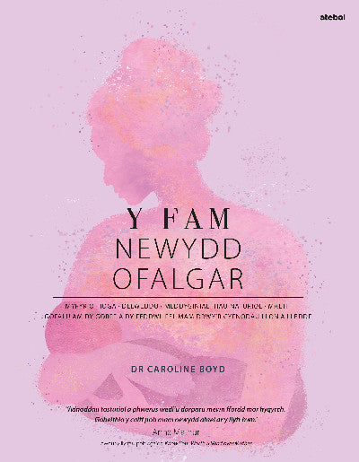 Clawr llyfr / Book cover: Y Fam Newydd Ofalgar: Gofalu am dy Gorff a dy Feddwl fel Mam drwy'r Cyfnodau Llon a Lleddf