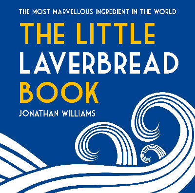 Clawr llyfr / Book cover: The Little Laverbread Book — The Most Marvelous Ingredient in the World
