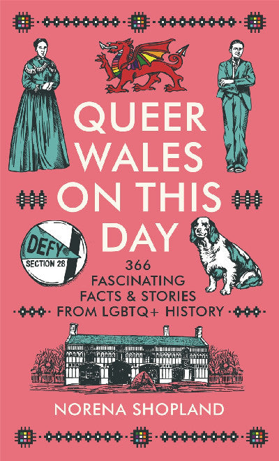 Clawr llyfr / Book cover: Queer Wales on this Day - 366 fascinating facts and stories from LGBTQ+ history — 366 fascinating facts and stories from LGBTQ+ history