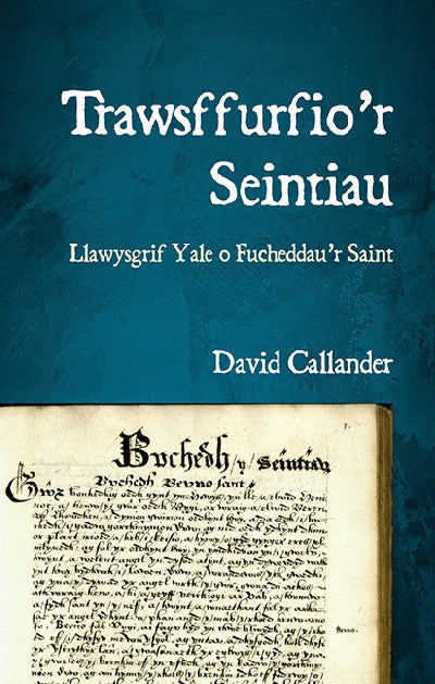 Clawr llyfr / Book cover: Trawsffurfio'r Seintiau - Llawysgrif Yale o Fucheddau'r Saint — Llawysgrif Yale o Fucheddau'r Saint