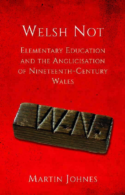 Clawr llyfr / Book cover: Welsh Not — Education and the Anglicisation of the Nineteenth-Century Wales