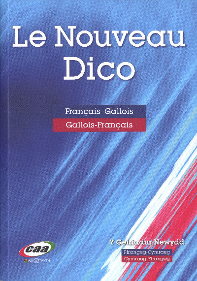 Clawr llyfr / Book cover: Le Nouveau Dico - Y Geiriadur Newydd Ffrangeg-Cymraeg Cymraeg-Ffrangeg
