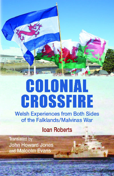 Clawr llyfr / Book cover: Colonial Crossfire - Welsh Experiences from Both Sides of the Falklands/Malvinas War — Welsh Experiences from Both Sides of the Falklands/Malvinas War