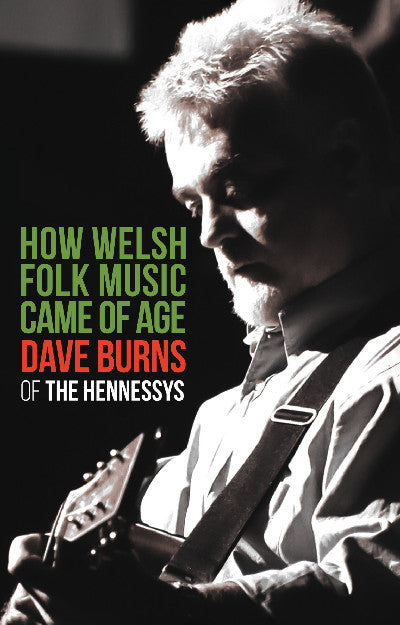 Clawr llyfr / Book cover: How Welsh Folk Music Came of Age — Dave Burns of 'The Hennessys'