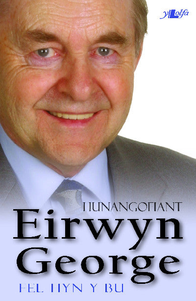 Clawr llyfr / Book cover: Fel Hyn y Bu - Hunangofiant Eirwyn George — Hunangofiant Eirwyn George