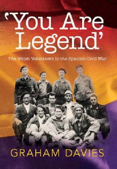 Clawr llyfr / Book cover: You Are a Legend - Welsh Volunteers in the Spanish Civil War