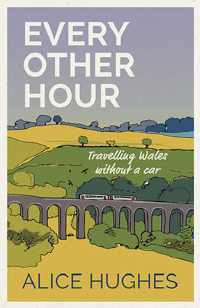 Clawr llyfr / Book cover: Every Other Hour - Travelling Wales Without a Car — Travelling Wales Without a Car