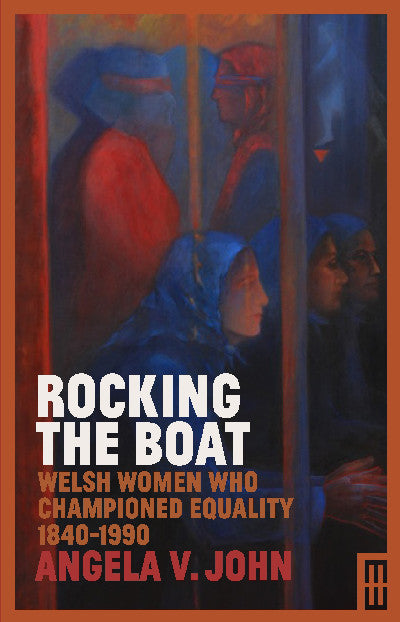Clawr llyfr / Book cover: Rocking the Boat - Welsh Women Who Championed Equality 1840-1990 — Welsh Women Who Championed Equality 1840-1990