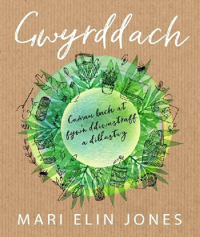 Clawr llyfr / Book cover: Gwyrddach - Camau Bach at Fyw'n Ddiwastraff a Diblastig — Camau Bach at Fyw'n Ddiwastraff a Diblastig