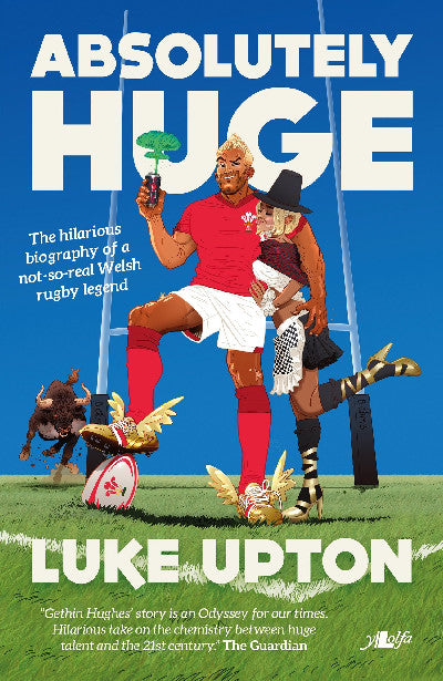 Clawr llyfr / Book cover: Absolutely Huge - The Hilarious Biography of a Not-So-Real Welsh Rugby Legend — The Hilarious Biography of a Not-So-Real Welsh Rugby Legend