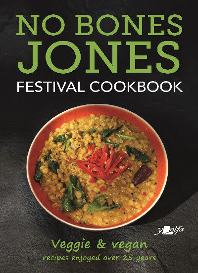 Clawr llyfr / Book cover: No Bones Jones Festival Cookbook - Veggie & Vegan Recipes Enjoyed over 25 Years — Veggie & Vegan Recipes Enjoyed over 25 Years